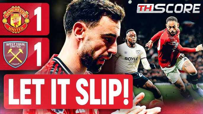 ​แมนยูฯ ฝืด! เปิดบ้านเจ๊า เวสต์แฮม 1-1 ดาโลต์ยิงนำก่อนโดนตีเสมอท้ายเกม