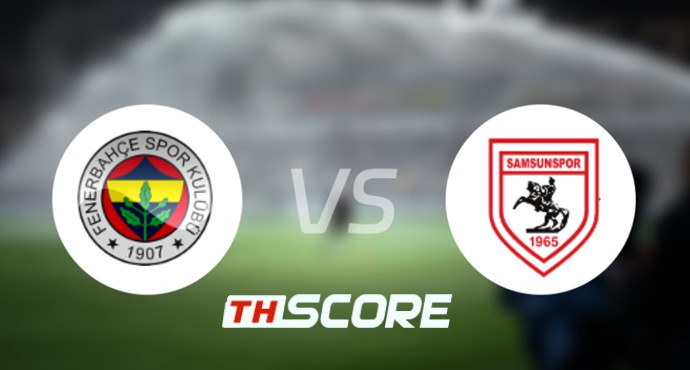 ⚽️ วิเคราะห์บอล ตุรกี ซูเปอร์ลีก : เฟเนร์บาห์เช่ vs ซัมซั่นสปอร์