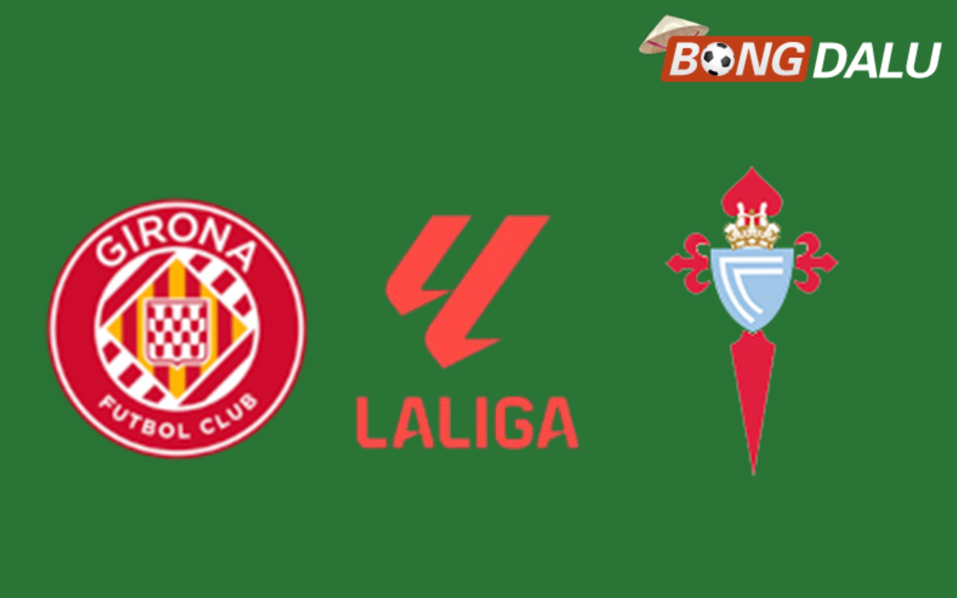 Nhận định Girona VS Celta Vigo 20:00 01/03/2025 VĐQG Tây Ban Nha