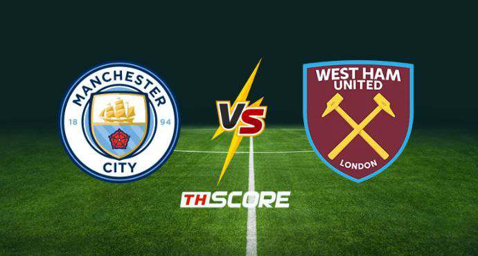 พรีวิวฟุตบอล พรีเมียร์ลีก อังกฤษ: แมนเชสเตอร์ ซิตี้ vs เวสต์แฮมยูไนเต็ด
