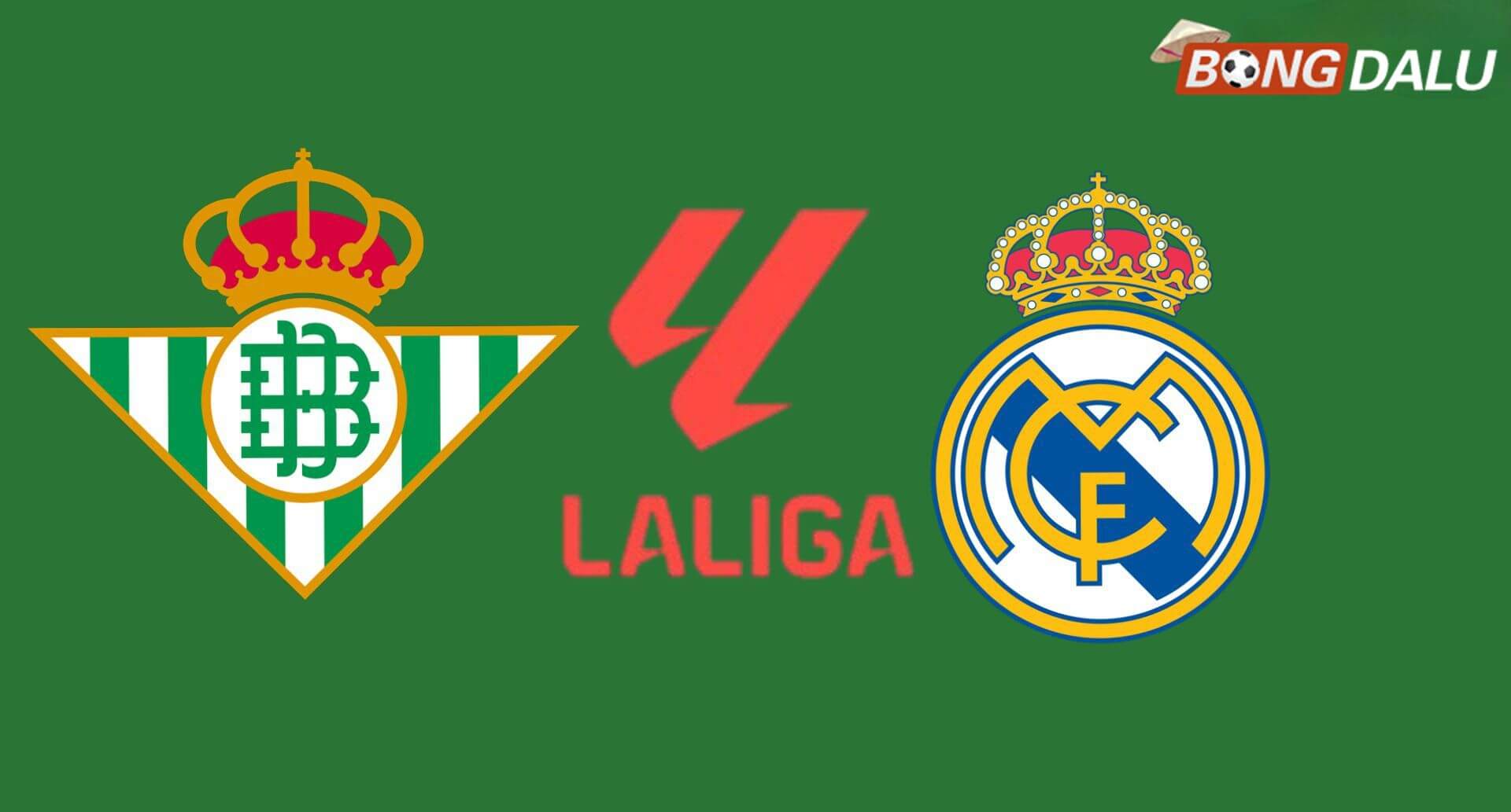 Real Betis VS Real Madrid 02:00 25/04/2026 VĐQG Tây Ban Nha