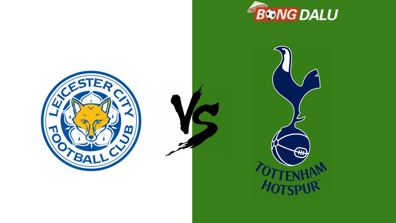 Nhận định Leicester City VS Tottenham Hotspur, 20/08/2024 02:00 Ngoại Hạng Anh