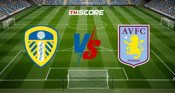 พรีวิวฟุตบอล พรีเมียร์ลีก อังกฤษ: ลีดส์ ยูไนเต็ด vs แอสตัน วิลล่า