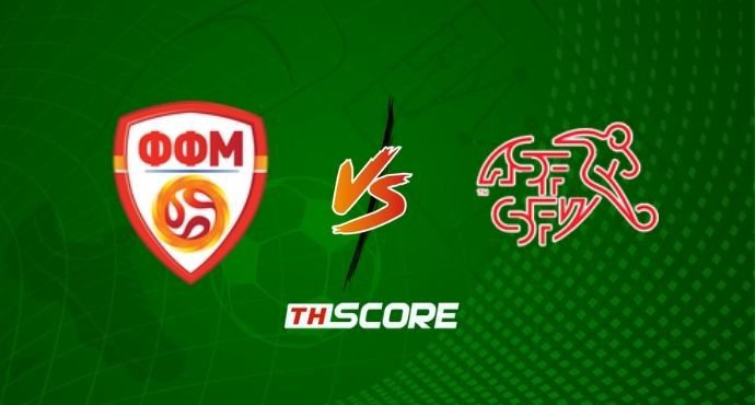 พรีวิวฟุตบอล ยูฟ่าเนชันส์ลีก: นอร์ธ มาซิโดเนีย vs สวิตเซอร์แลนด์