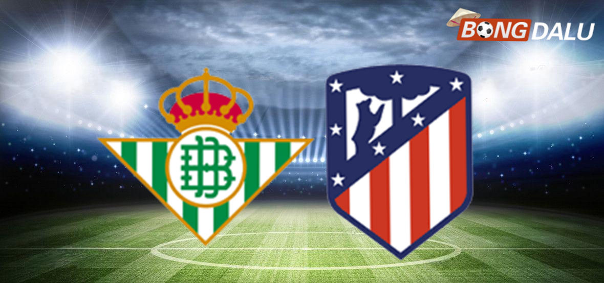 Real Betis VS Atletico Madrid 03:00 28/10/2025 VĐQG Tây Ban Nha