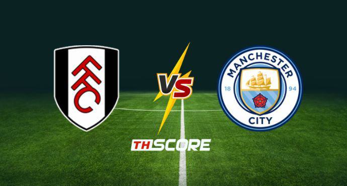 พรีวิวฟุตบอล พรีเมียร์ลีก อังกฤษ: ฟูแล่ม vs แมนเชสเตอร์ ซิตี้