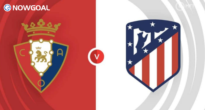 Key Clash! Osasuna Show Their Edge at Home, Aiming to Upset Atletico Madrid - Prediction