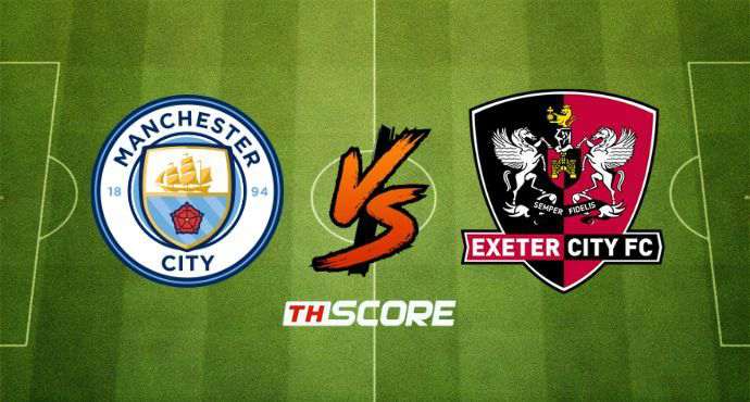 พรีวิวฟุตบอล เอฟเอ คัพ: แมนเชสเตอร์ ซิตี้ vs เอ็กซ์เซเตอร์ ซิตี้