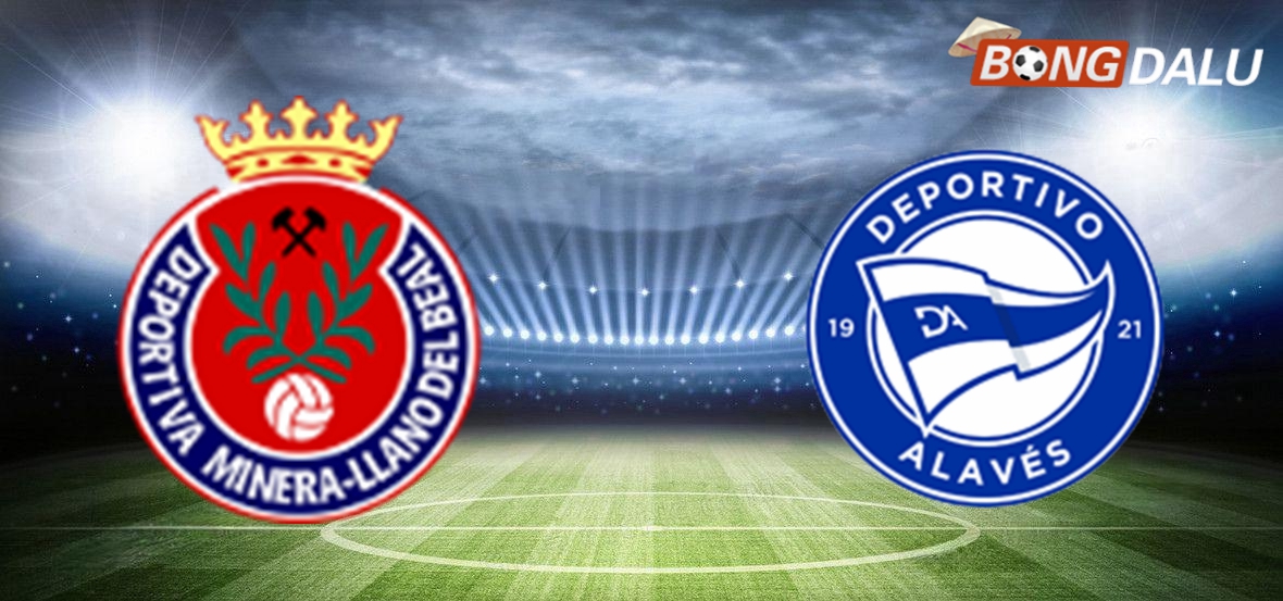 ​Nhận định Minera VS Alaves, 03:00 06/12/2024 Cúp nhà vua Tây Ban Nha
