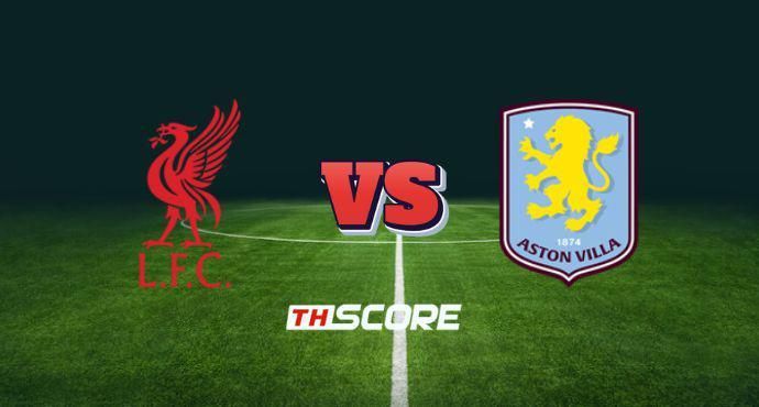 พรีวิวฟุตบอล พรีเมียร์ลีก อังกฤษ: ลิเวอร์พูล vs แอสตัน วิลล่า