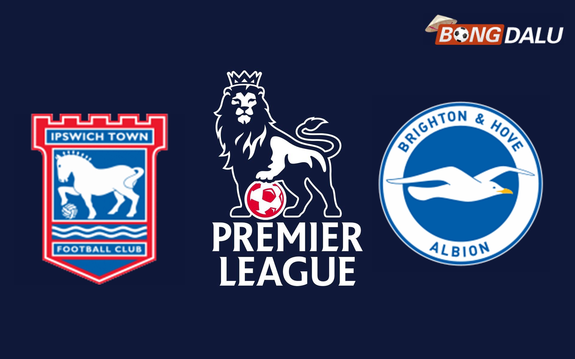 Nhận định Ipswich VS Brighton Hove Albion 02:30 17/01/2025 Ngoại Hạng Anh