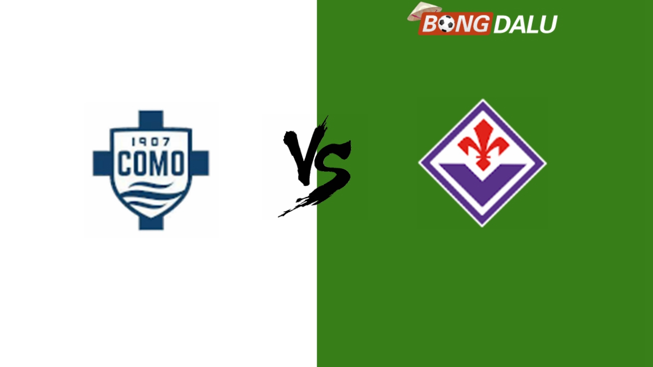 ​Nhận định Como VS Fiorentina, 21:00 24/11/2024 VĐQG Ý