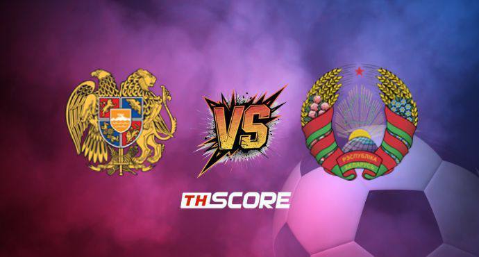 พรีวิวฟุตบอล กระชับมิตรทีมชาติ: อาร์มีเนีย vs เบลารุส
