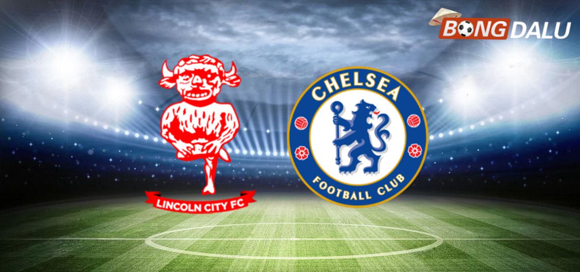 Lincoln City VS Chelsea FC 01:45 24/09/2025 Cúp Liên Đoàn Anh