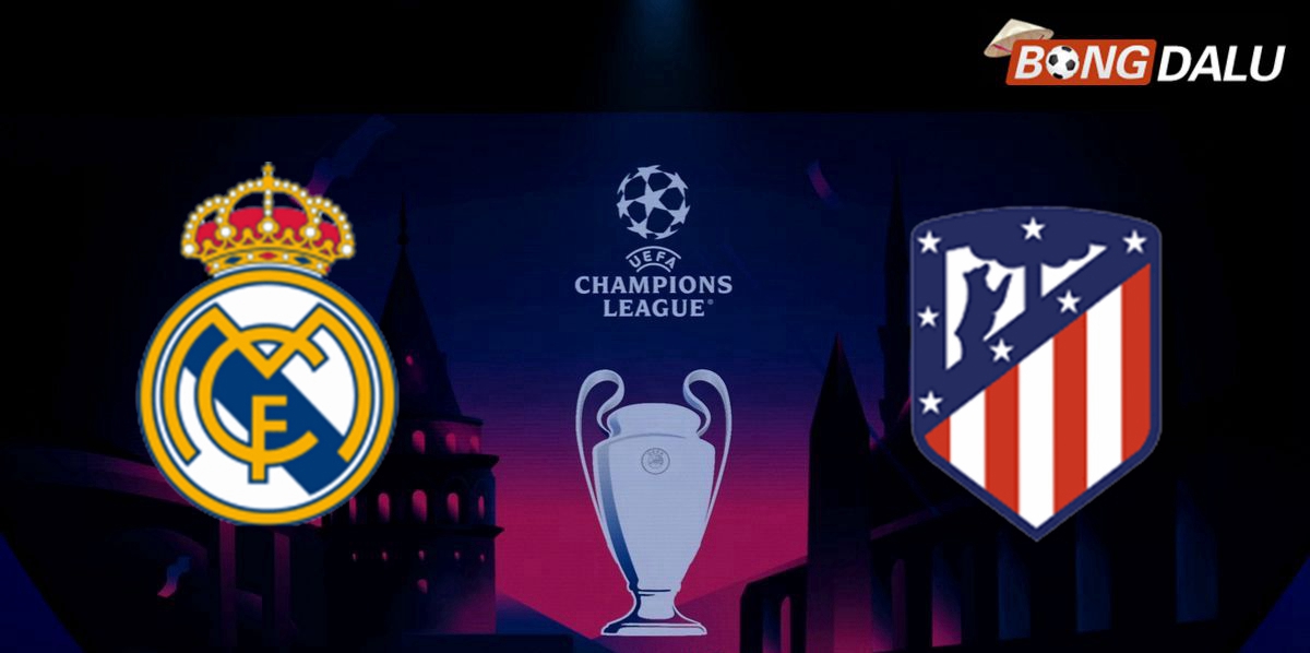 Nhận định Real Madrid VS Atletico Madrid 03:00 05/03/2025 UEFA Champions League