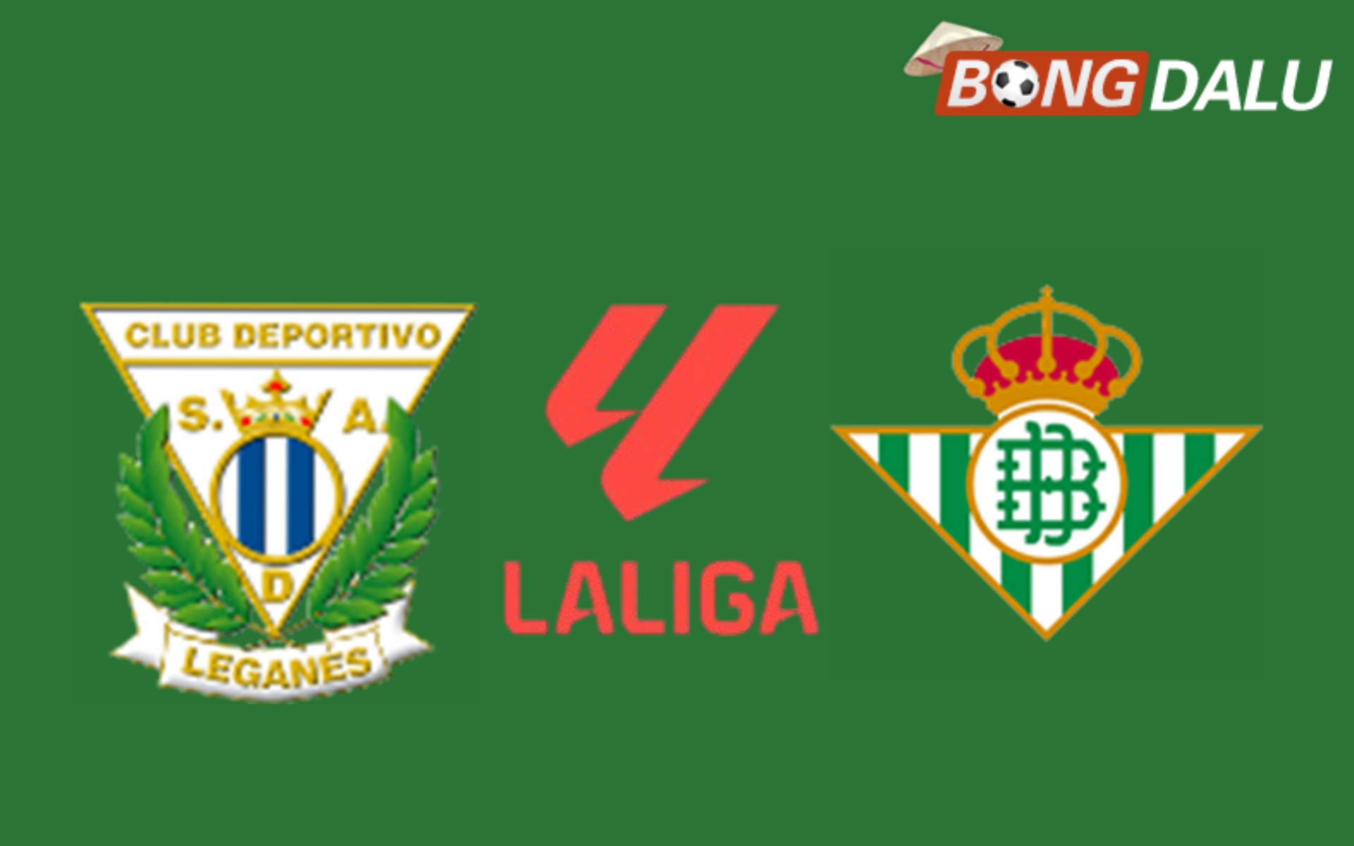 Nhận định Leganes VS Real Betis 20:00 16/03/2025 VĐQG Tây Ban Nha