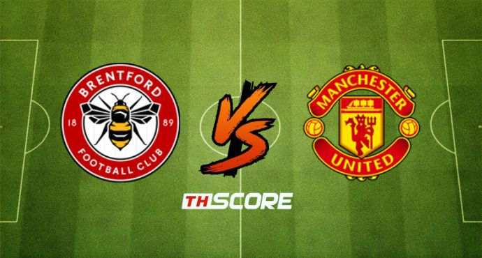 พรีวิวฟุตบอล พรีเมียร์ลีก: เบรนท์ฟอร์ด vs แมนเชสเตอร์ ยูไนเต็ด