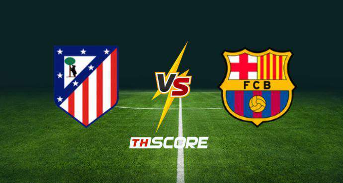 พรีวิวฟุตบอล โกปาเดลเรย์: แอตเลติโก้ มาดริด vs บาร์เซโลน่า