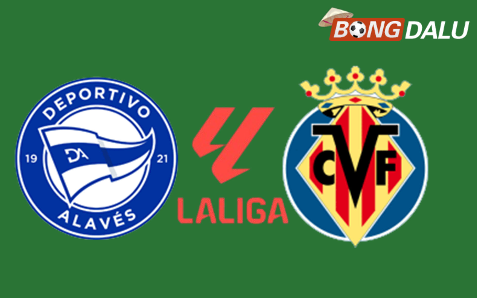 Alaves VS Villarreal 03:00 14/03/2026 VĐQG Tây Ban Nha