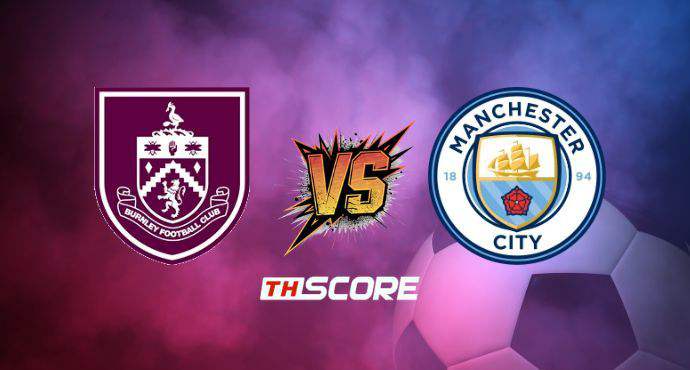 พรีวิวฟุตบอล พรีเมียร์ลีก อังกฤษ: เบิร์นลี่ย์ vs แมนเชสเตอร์ ซิตี้