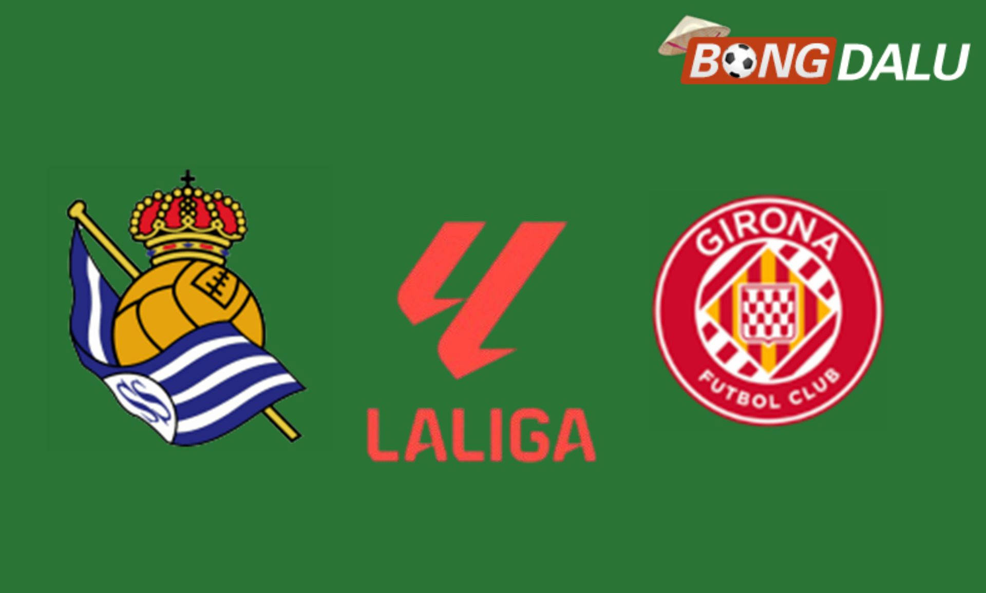 Real Sociedad VS Girona 03:00 13/12/2025 Thứ bảy VĐQG Tây Ban Nha