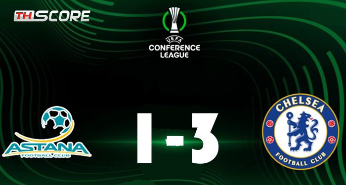 ชัยชนะ 5 นัดติดต่อกันในยูฟ่า ยูโรป้า ลีก! เชลซี บุกไปเอาชนะ อัสตานา 3-1