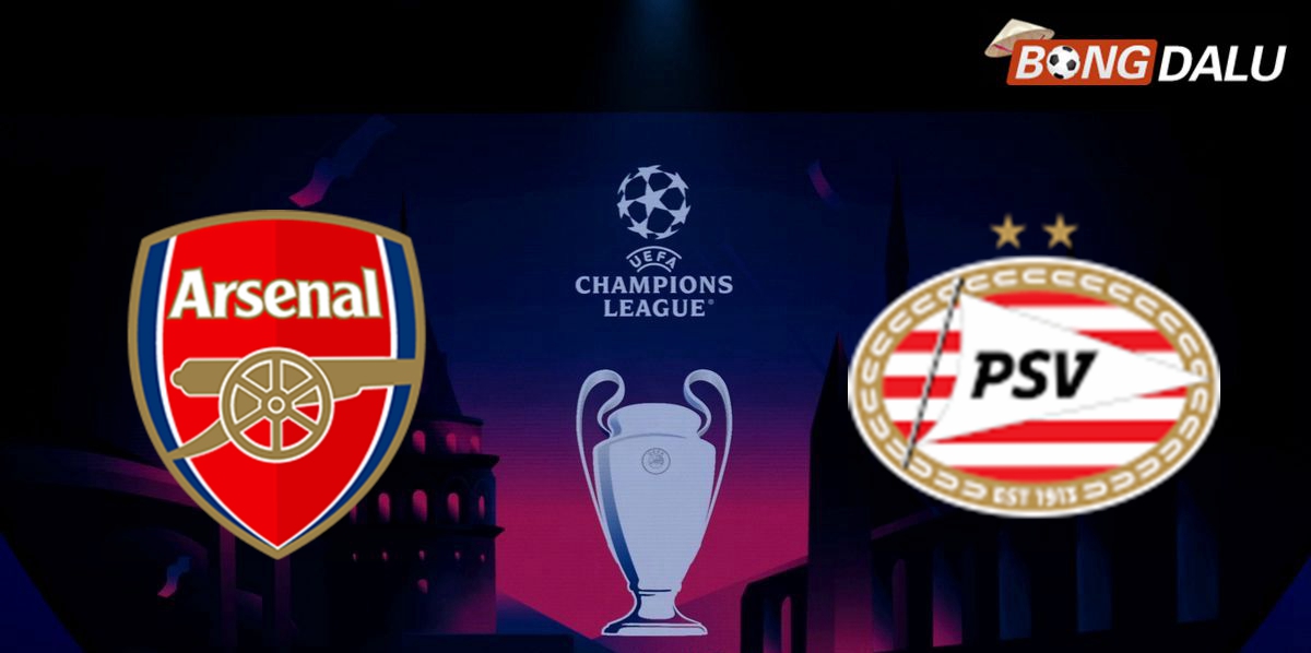 Nhận định Arsenal VS PSV Eindhoven 03:00 13/03/2025 UEFA Champions League