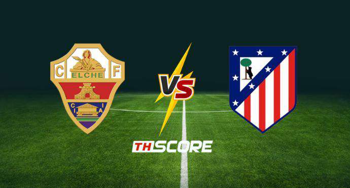 พรีวิวฟุตบอล ลาลิกา สเปน: เอลเช่ vs แอตเลติโก้ มาดริด