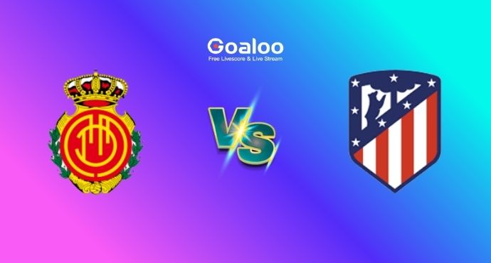 Spanish La Liga---Mallorca VS Atletico Madrid Prediction
