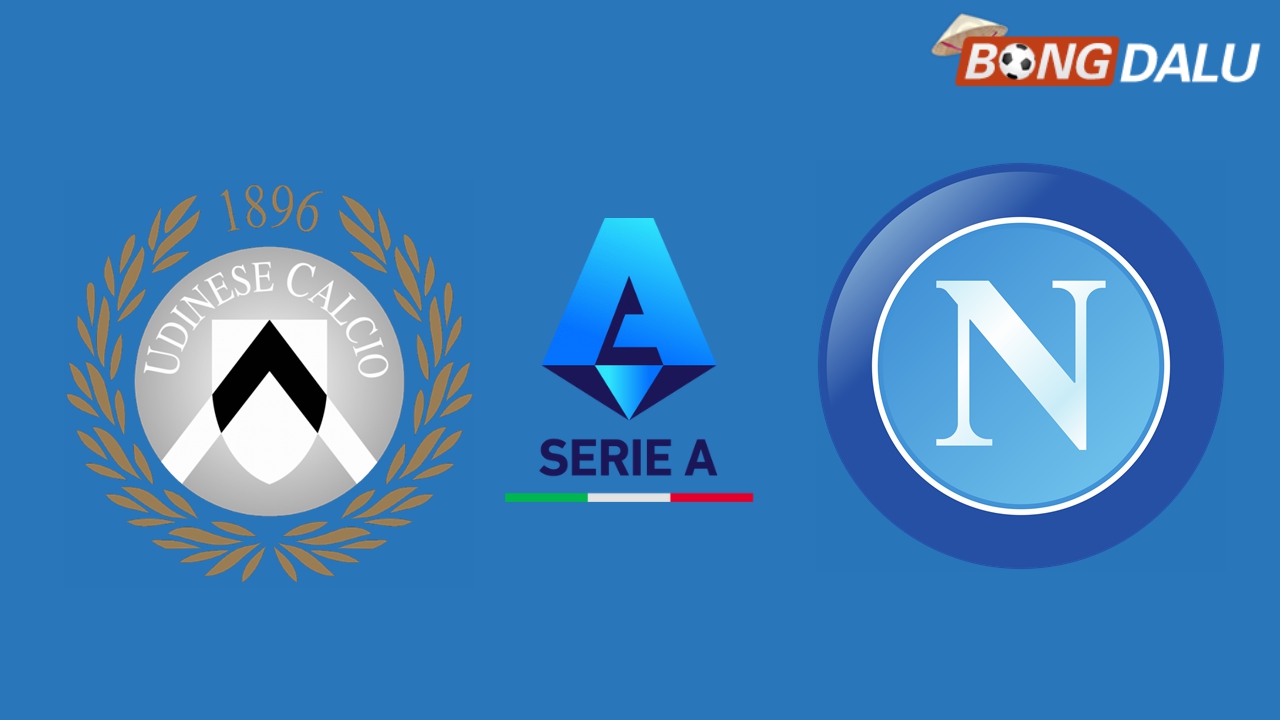 Nhận định Udinese VS Napoli, 00:00 14/12/2024 VĐQG Ý