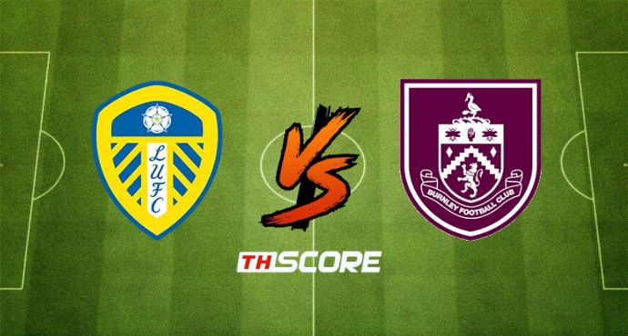 ​พรีวิวฟุตบอล พรีเมียร์ลีก อังกฤษ: ลีดส์ ยูไนเต็ด vs เบิร์นลี่ย์