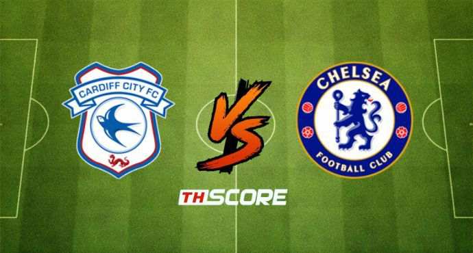 พรีวิวฟุตบอล อีเอฟแอลคัพ: คาร์ดิฟฟ์ ซิตี้ vs เชลซี