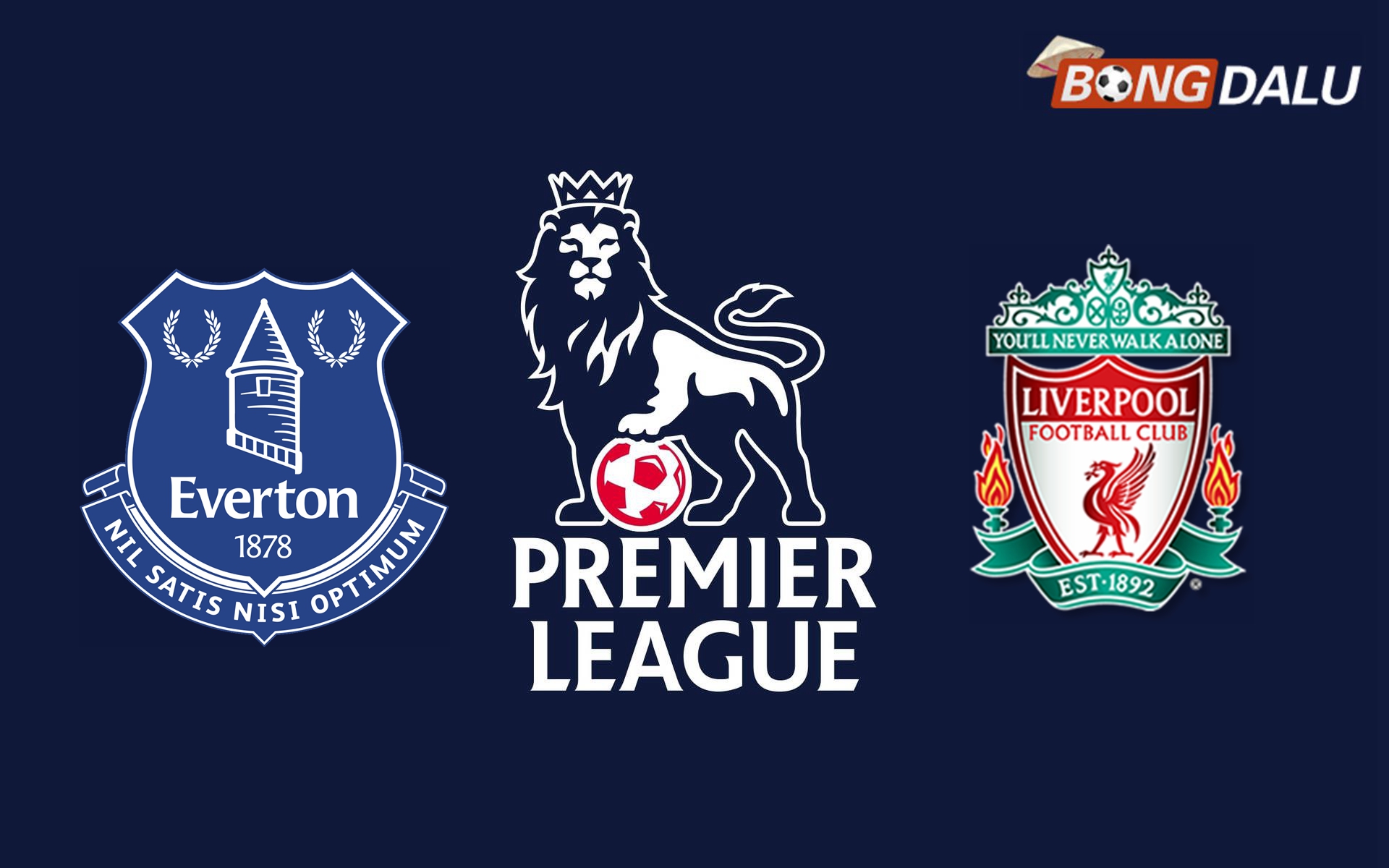 ​Nhận định Everton VS Liverpool