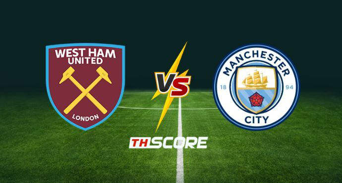 พรีวิวฟุตบอล พรีเมียร์ลีก อังกฤษ: เวสต์แฮมยูไนเต็ด vs แมนเชสเตอร์ ซิตี้