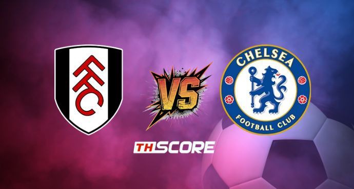 พรีวิวฟุตบอล พรีเมียร์ลีก อังกฤษ: ฟูแล่ม vs เชลซี