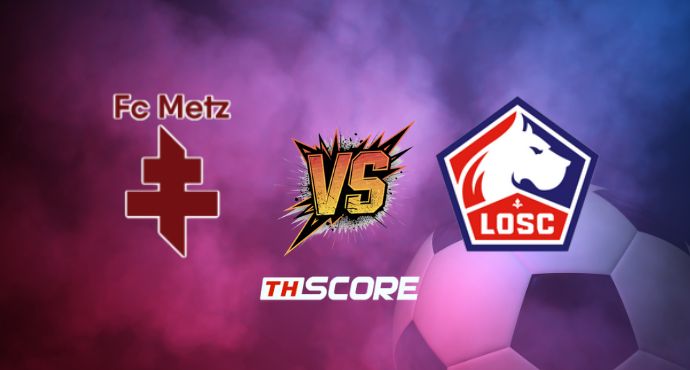 ​พรีวิวฟุตบอล ลีกเอิง ฝรั่งเศส: เม็ตซ์ vs ลีลล์