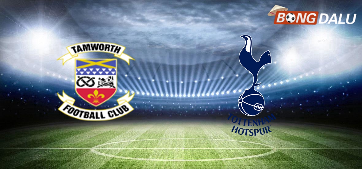 Nhận định Tamworth VS Tottenham Hotspur 19:30 12/01/2025 Cúp FA