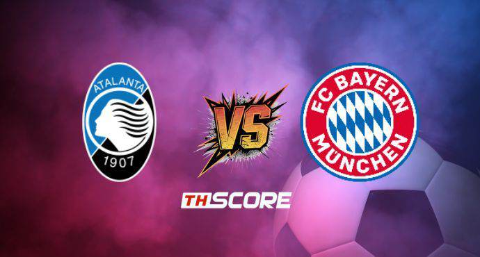 พรีวิวฟุตบอล ยูฟ่า แชมเปี้ยนส์ ลีก: อตาลันต้า vs บาเยิร์น มิวนิค