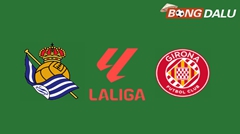 Nhận định Real Sociedad VS Girona 00:00 19/05/2025 VĐQG Tây Ban Nha