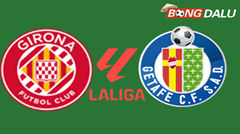 Girona VS Getafe 03:00 27/01/2026 VĐQG Tây Ban Nha
