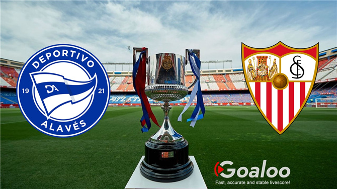 Alaves VS Sevilla Preview Spanish Copa Del Rey