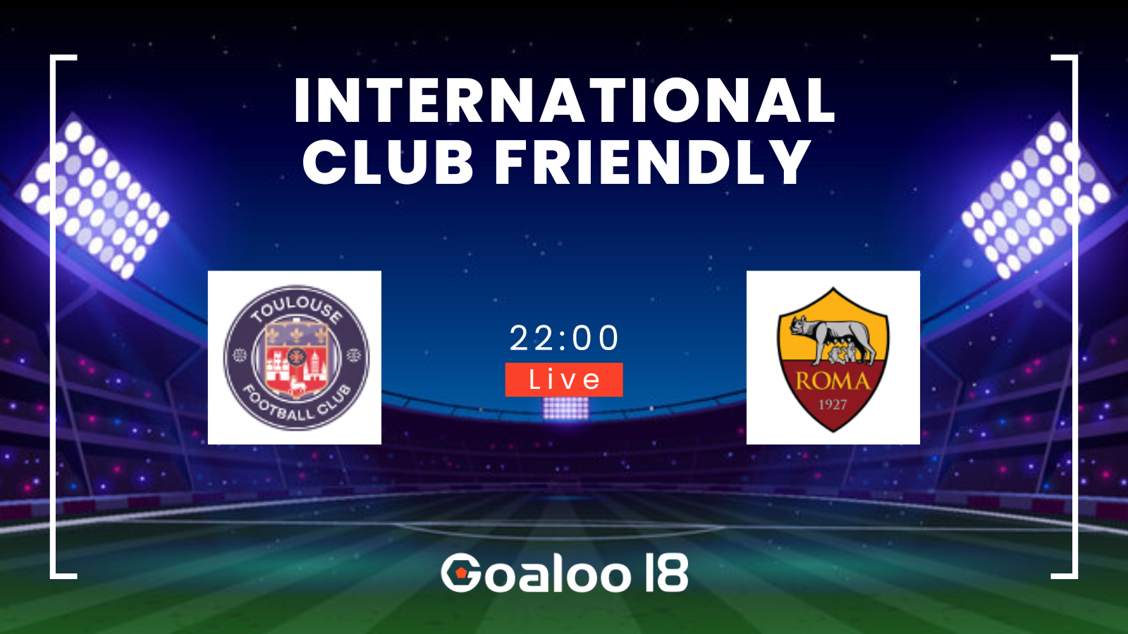 Toulouse VS AS Roma Prediction International Club Friendly