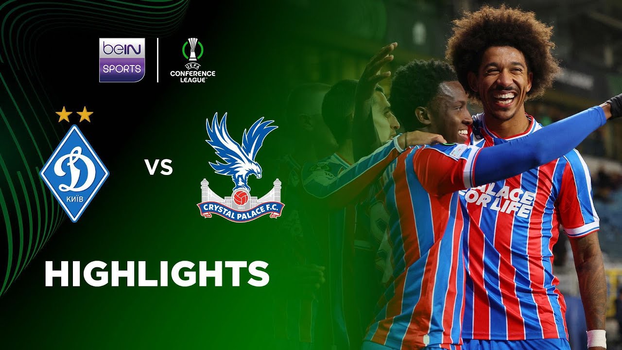 UEFA Conference League Dynamo Kyiv 0-2 Crystal Palace Highlights,Hot Video - Goaloo