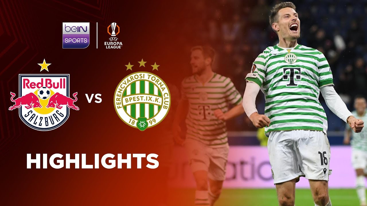 UEFA Europa League Red Bull Salzburg 2-3 Ferencvarosi TC Highlights,Hot Video - Goaloo