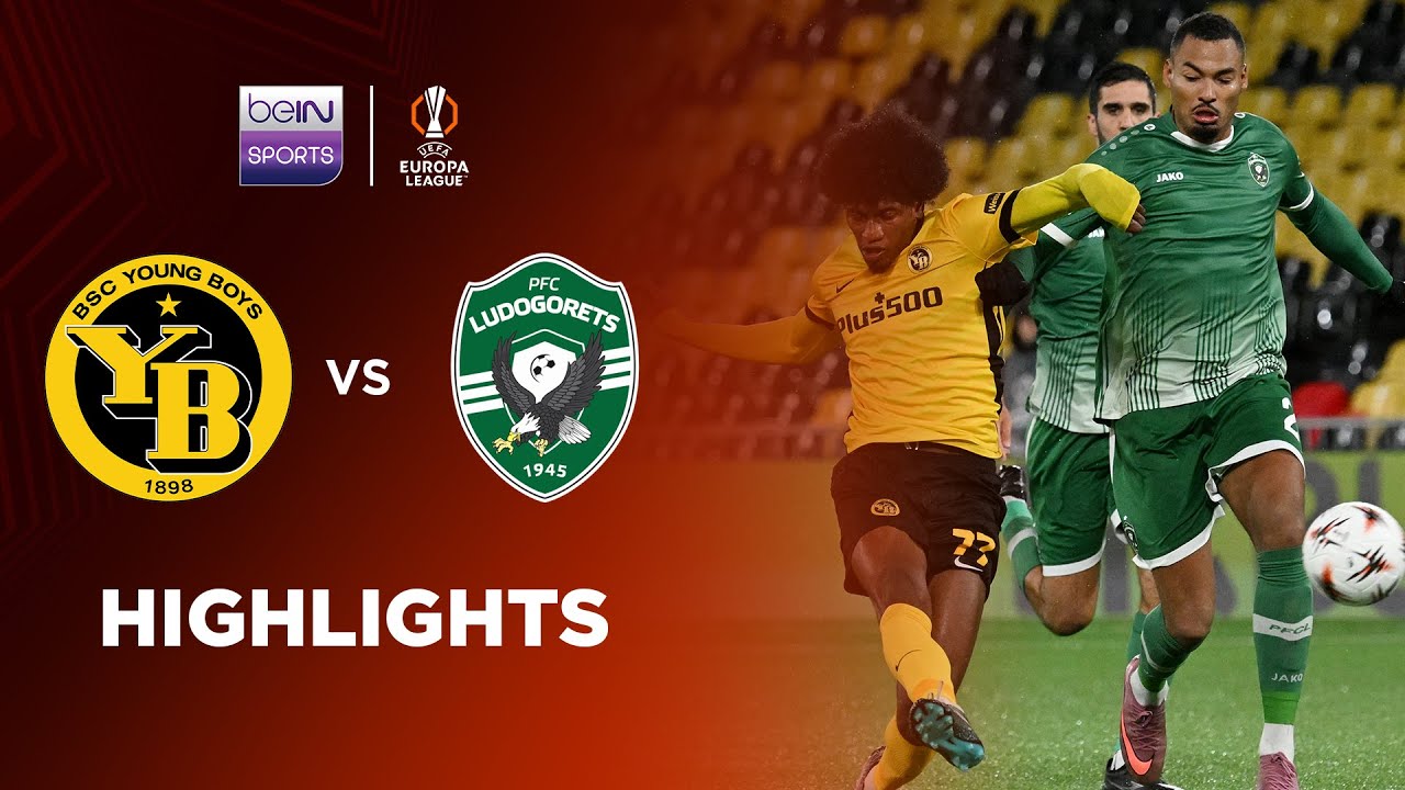 UEFA Europa League Young Boys 3-2 Ludogorets Razgrad Highlights,Hot Video - Goaloo