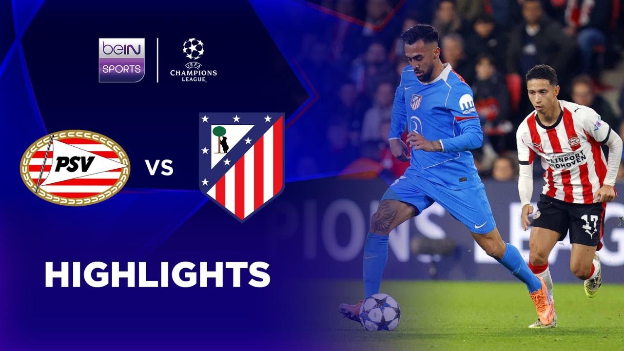 UEFA Champions League PSV Eindhoven 2-3 Atletico Madrid Highlights,Hot Video - Goaloo