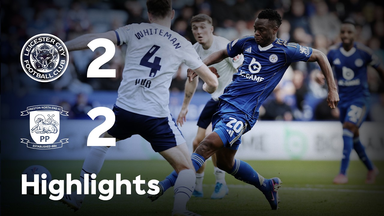 England Championship Leicester City 2-2 Preston North End Highlights,Hot Video - Goaloo
