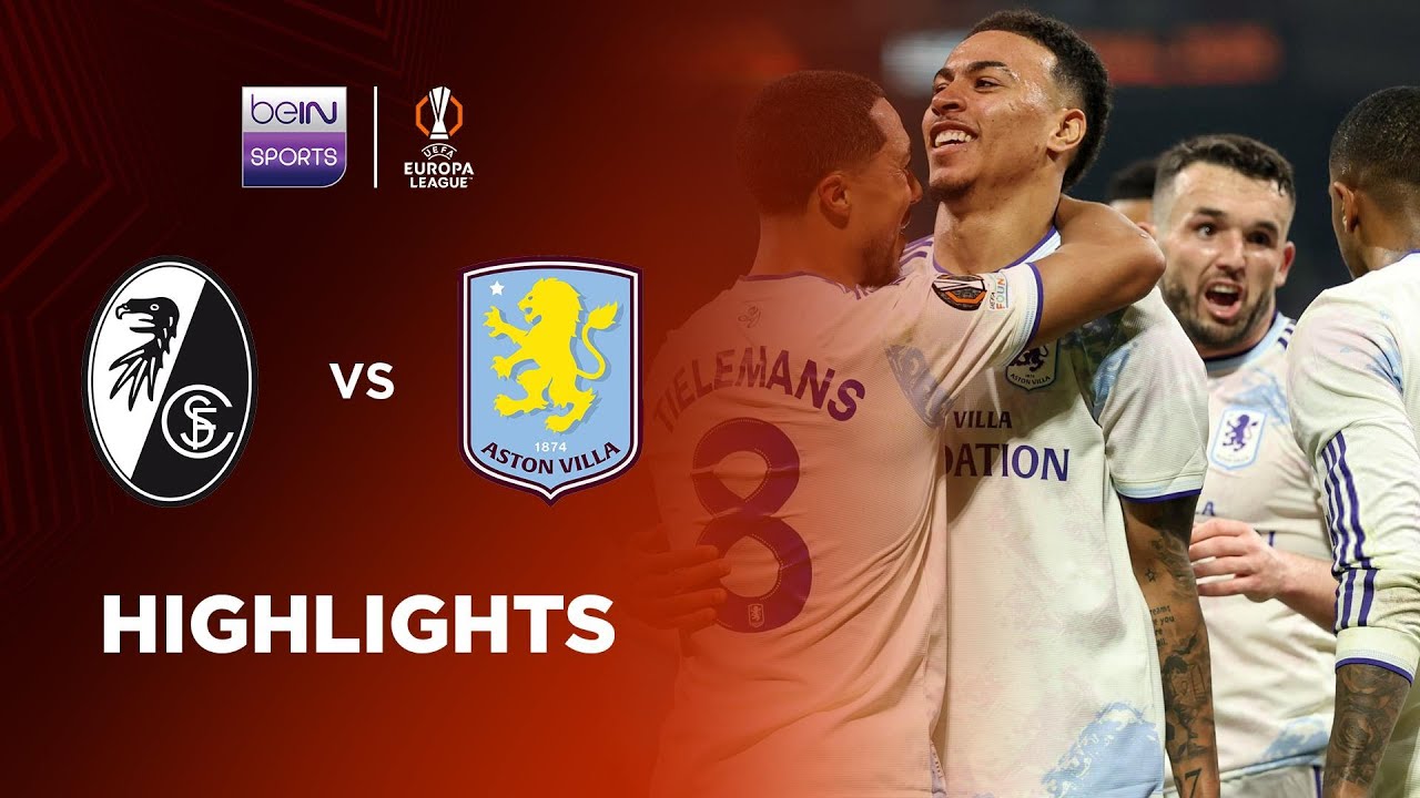 UEFA Europa League SC Freiburg 0-3 Aston Villa Highlights,Hot Video - Goaloo