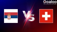 UEFA Nations League---Serbia VS Switzerland Preview