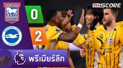 ไฮไลท์ | อิปสวิช ทาวน์ พบ ไบรท์ตัน | พรีเมียร์ลีก